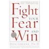 Harmony/Rodale/Convergent Fight Your Fear and Win: Seven Skills for Performing Your Best Under Pressure--At Work, In Sports, On Stage