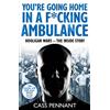 John Blake You're Going Home in a F*****g Ambulance: Hooligan Wars - the Inside Story
