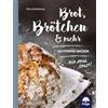 Freya Verlag Brot, Brötchen & mehr: Glutenfrei backen! Wie denn sonst?