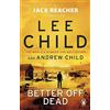 Penguin Better Off Dead: The unputdownable Jack Reacher thriller from the No.1 Sunday Times bestselling authors: 26