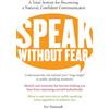 Harper Perennial Speak Without Fear: A Total System for Becoming a Natural, Confident Communicator