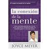 Joyce Meyer Trade La conexión de la mente: Cómo Los Pensamientos Que Usted Elige Afectan Su Estado de Ánimo, Su Comportamiento Y Sus Decisiones
