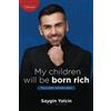 Saygin Yalcin My children will be born rich. This is what I will teach them.: How to win in capitalism and morality.