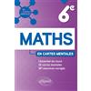 ELLIPSES Mathématiques - 6e: 25 cartes mentales et 187 exercices corrigés: L'essentiel du cours, 25 cartes mentales et 187 exercices corrigés