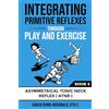 Polaris Therapy Integrating Primitive Reflexes Through Play and Exercise: An Interactive Guide to the Asymmetrical Tonic Neck Reflex (ATNR)