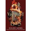 Hodder Our violent ends: the unputdownable, thrilling sequel to the astonishing fantasy romance These Violent Delights: 2