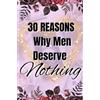 Library and Archives Collections Canada 30 Reasons Why Men Deserve Nothing: Level Up to Your Best Life