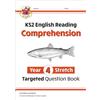 Coordination Group Publications Ltd (CGP KS2 English Year 4 Stretch Reading Comprehension Targeted Question Book (+ Ans)