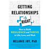 Berrett-Koehler Getting Relationships Right: How to Build Resilience and Thrive in Life, Love, and Work
