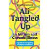Jessica Kingsley Publishers All Tangled Up in Autism and Chronic Illness: A Guide to Navigating Multiple Conditions