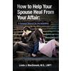 CREATESPACE How to Help Your Spouse Heal From Your Affair: A Compact Manual for the Unfaithful