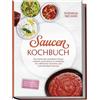 edition menta Saucen Kochbuch: Die Kunst der perfekten Sauce - einfach, aromatisch & vielseitig - inkl. Grundsaucen, Rahm-, Grill-, Pasta-, Asia- & Dessertsaucen - für raffinierte Gerichte und kulinarischen Genuss