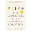 Harmony/Rodale/Convergent The Essential Oils Hormone Solution: Reclaim Your Energy and Focus and Lose Weight Naturally