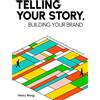Business Expert Press Telling Your Story, Building Your Brand: A Personal and Professional Playbook