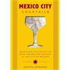 Cider Mill Press Mexico City Cocktails: An Elegant Collection of Over 100 Recipes Inspired by the City of Palaces
