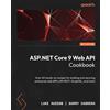 Luke Avedon Garry Cabrera ASP.NET Core 9 Web API Cookbook (Tascabile)