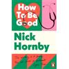 Nick Hornby How to be Good (Tascabile)
