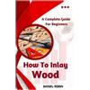 Bassel Robin How To Inlay Wood (Tascabile)