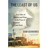 Bloomsbury The Least of Us: True Tales of America and Hope in the Time of Fentanyl and Meth