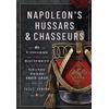 Frontline Books Napoleon's Hussars and Chasseurs: Uniforms and Equipment of the Grande Armée, 1805-1815
