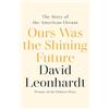 riverrun Ours Was the Shining Future: The Story of the American Dream