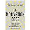 Portfolio The Motivation Code: Discover the Hidden Forces That Drive Your Best Work