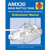 Haynes AMX 30 Main Battle Tank: 1960-2019 (AMX30B, AMX30B2 and Derivatives) Enthusiasts' Manual