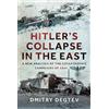 Frontline Books Hitler's Collapse in the East: A New Analysis of the Catastrophic Campaigns of 1944