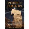 Inner Traditions Point of Origin: Gobekli Tepe and the Spiritual Matrix for the World's Cosmologies