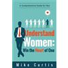 Actionable Wisdom Understand Women: Win the Heart of One: A Comprehensive Guide for Men