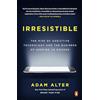 Random House Books for Young Readers Irresistible: The Rise of Addictive Technology and the Business of Keeping Us Hooked