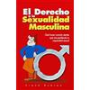NaturalSlim El Derecho a la Sexualidad Masculina / The Right to Male Sexuality: Que Hacer Cuando Sientes Que Vas Perdiendo Tu Capacidad Sexual