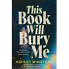 Head of Zeus -- an Aries Book This Book Will Bury Me: A dark and addictive thriller inspired by true crime from TikTok favourite Ashley Winstead