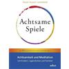 Arbor Verlag Achtsame Spiele: Achtsamkeit und Meditation mit Kindern, Jugendlichen und Familien - Mit 60 spielerischen Achtsamkeitsübungen