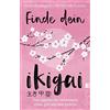 Allegria Finde dein Ikigai: Das japanische Geheimnis eines glücklichen Lebens