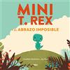Molino Mini T. Rex y el abrazo imposible/ Tiny T-Rex and the Impossible Hug: 001