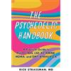 Ulysses Press The Psychedelic Handbook: A Practical Guide to Psilocybin, LSD, Ketamine, MDMA, and Ayahuasca: A Step-By-Step Guide to the Transformative Power of Psilocybin, LSD, DMT, Peyote, and More
