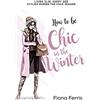 CreateSpace Independent Publishing Platf How to be Chic in the Winter: Living slim, happy and stylish during the cold season