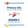 Coordination Group Publications Ltd (CGP Primary EAL: English for Ages 6-11 - Workbook 2 (New to English & Early Acquisition)