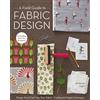C&T Publishing A Field Guide to Fabric Design: Design, Print & Sell Your Own Fabric; Traditional & Digital Techniques; for Quilting, Home Dec & Apparel