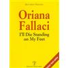 Polistampa Oriana Fallaci. I'll die standing on my feet. Ediz. inglese