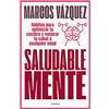 Grijalbo Saludable mente/ A Healthy Mind: Hábitos Para Optimizar Tu Cerebro Y Mejorar Tu Salud a Cualquier Edad/ Habits to Optimize Your Brain and Improve Your Health at Any Age