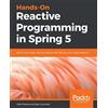 Packt Publishing Hands-On Reactive Programming in Spring 5: Build cloud-ready, reactive systems with Spring 5 and Project Reactor [Lingua inglese]