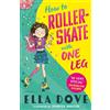 Orchard Books How To Roller-Skate with One Leg: a funny, uplifting story about friendship and living your best life