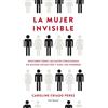 Planeta La mujer invisible: Descubre cómo los datos configuran un mundo hecho por y para los hombres