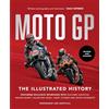 Welbeck Publishing Group Ltd Moto GP: The Illustrated History: Featuring Exclusive Interviews with Valentino Rossi, Giacomo Agostini, Wayne Rainey, Kevin Schwantz and Casey Stoner