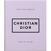 Orange Hippo The Little Guide to Christian Dior: Style to Live by