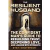 Sven Masterson, LLC The Resilient Husband: The Confident Man's Guide to Rebuilding Trust, Deepening Love, and Leading with Strength