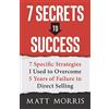 Success Publishing, LLC 7 Secrets to Success: 7 Specific Strategies I Used to Overcome 5 Years of Failure in Direct Selling