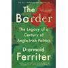Profile Books Ltd The Border: The Legacy of a Century of Anglo-Irish Politics